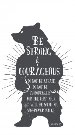 Be Strong and courageous Joshua 1v9 Bear