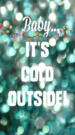 It's COLD Outside