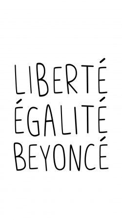 Liberte egalite Beyonce
